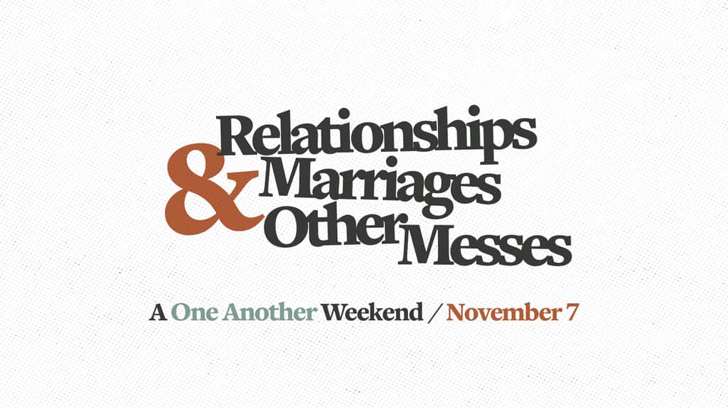 Relationships, Marriages, and Other Messes: A One Another Weekend