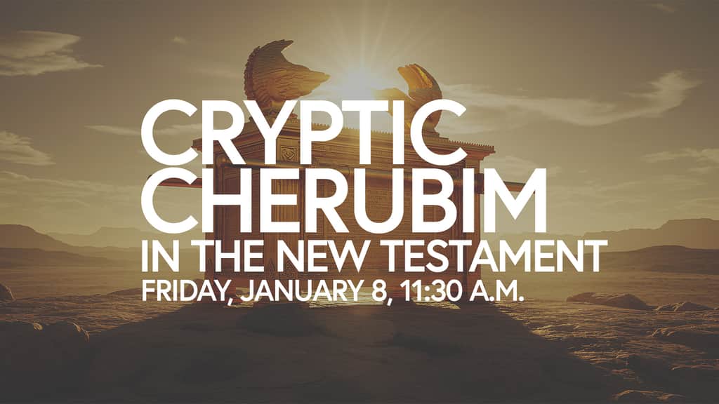 60+ Community Friday Fellowship - Cryptic Cherubim in the New Testament